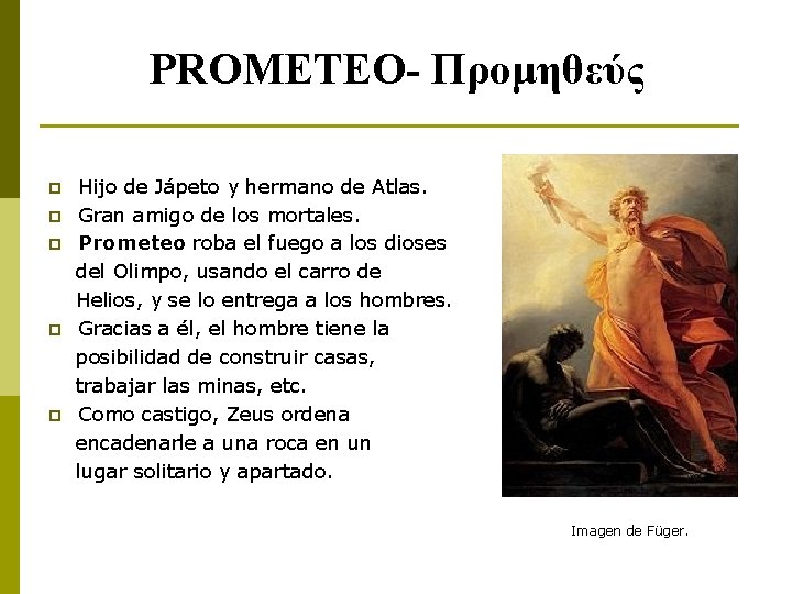 PROMETEO- Προμηθεύς p p p Hijo de Jápeto y hermano de Atlas. Gran amigo