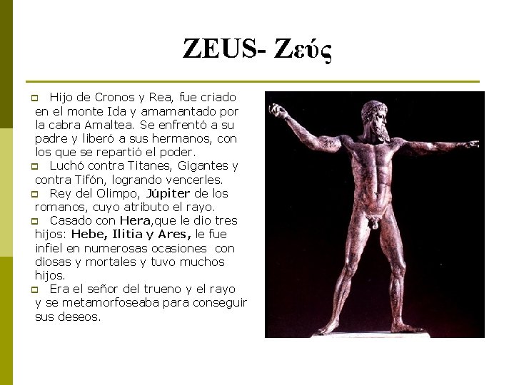 ZEUS- Ζεύς Hijo de Cronos y Rea, fue criado en el monte Ida y