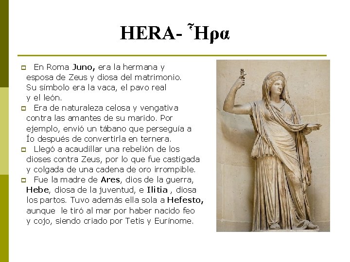 HERA- Ἧρα En Roma Juno, era la hermana y esposa de Zeus y diosa
