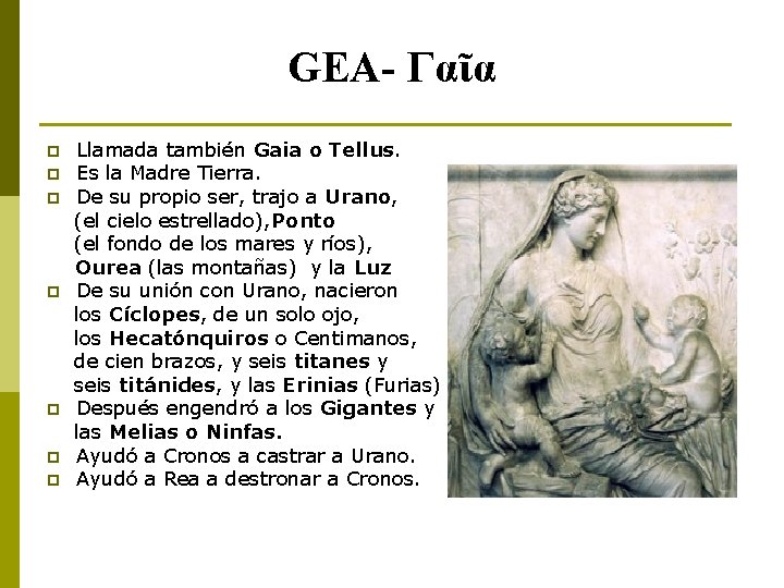 GEA- Γαῖα p p p p Llamada también Gaia o Tellus. Es la Madre
