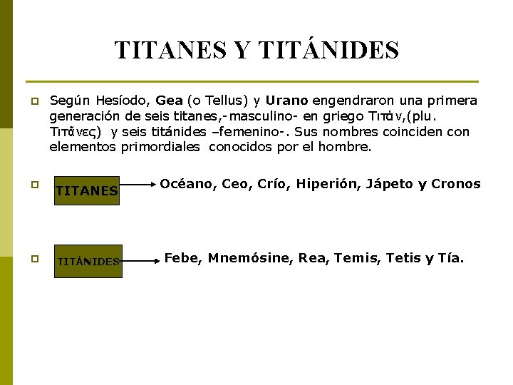 TITANES Y TITÁNIDES p Según Hesíodo, Gea (o Tellus) y Urano engendraron una primera