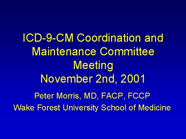 ICD-9 -CM Coordination and Maintenance Committee Meeting November 2 nd, 2001 Peter Morris, MD,