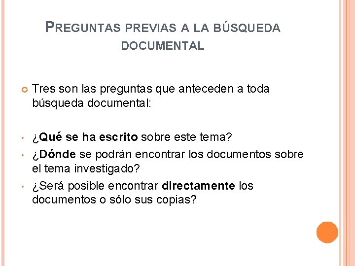 PREGUNTAS PREVIAS A LA BÚSQUEDA DOCUMENTAL Tres son las preguntas que anteceden a toda