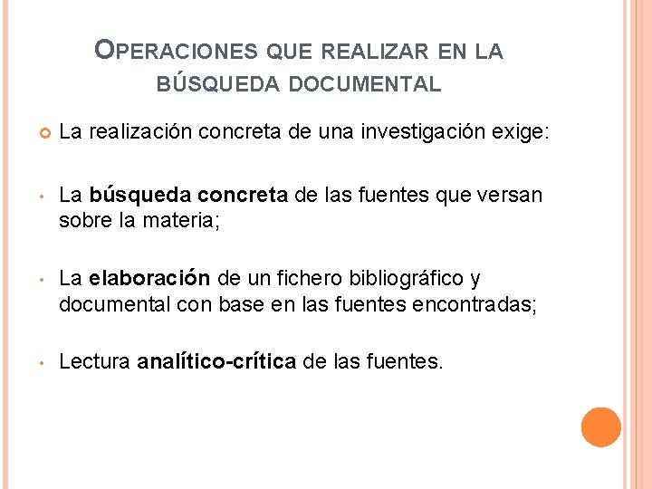 OPERACIONES QUE REALIZAR EN LA BÚSQUEDA DOCUMENTAL La realización concreta de una investigación exige: