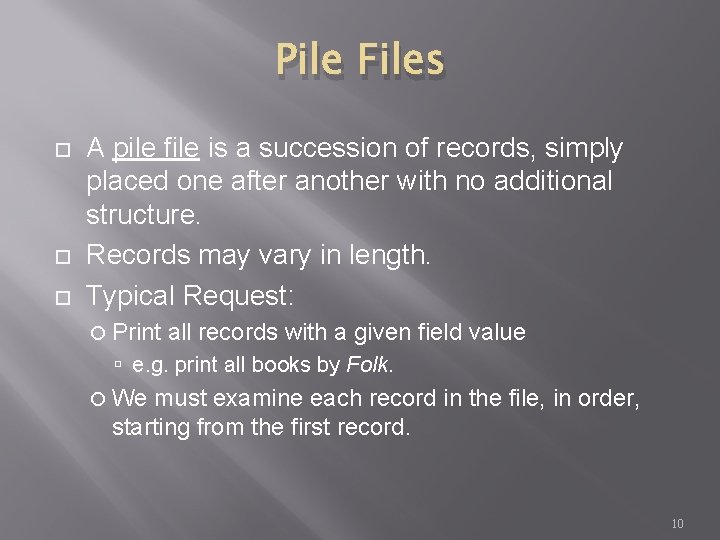 Pile Files A pile file is a succession of records, simply placed one after