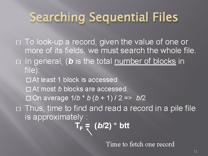 Searching Sequential Files � � To look-up a record, given the value of one