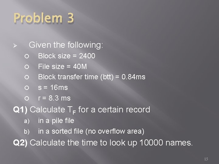 Problem 3 Ø Given the following: Block size = 2400 File size = 40