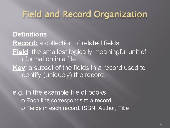 Field and Record Organization Definitions Record: a collection of related fields. Field: the smallest