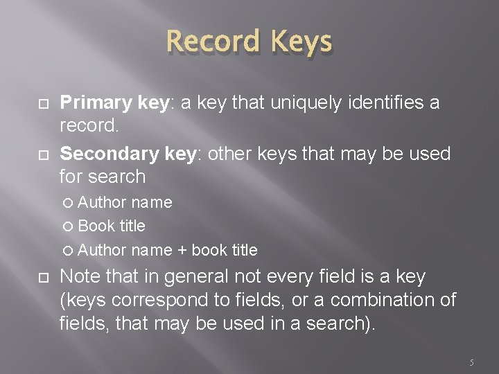 Record Keys Primary key: a key that uniquely identifies a record. Secondary key: other