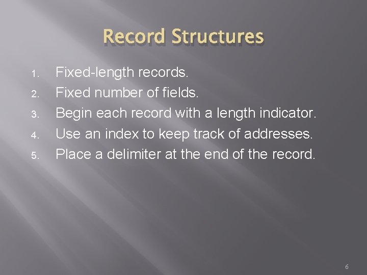 Record Structures 1. 2. 3. 4. 5. Fixed-length records. Fixed number of fields. Begin