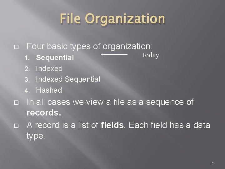 File Organization Four basic types of organization: Sequential 2. Indexed 3. Indexed Sequential 4.