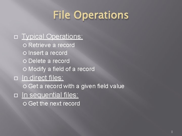 File Operations Typical Operations: Retrieve a record Insert a record Delete a record Modify