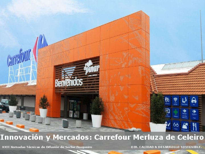 Innovación y Mercados: Carrefour Merluza de Celeiro XXII Xornadas Técnicas de Difusión do Sector