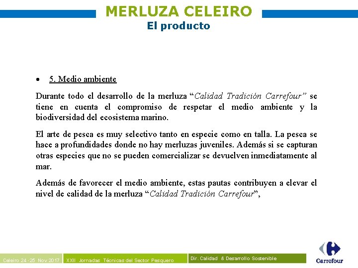 MERLUZA CELEIRO El producto 5. Medio ambiente Durante todo el desarrollo de la merluza