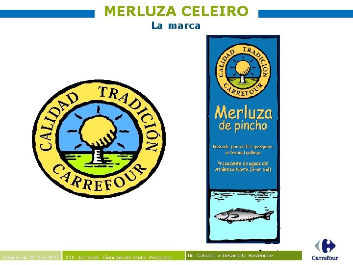 MERLUZA CELEIRO La marca Celeiro 24 -25 Nov 2017 XXII Jornadas Técnicas del Sector