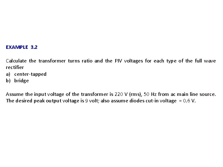 EXAMPLE 3. 2 Calculate the transformer turns ratio and the PIV voltages for each