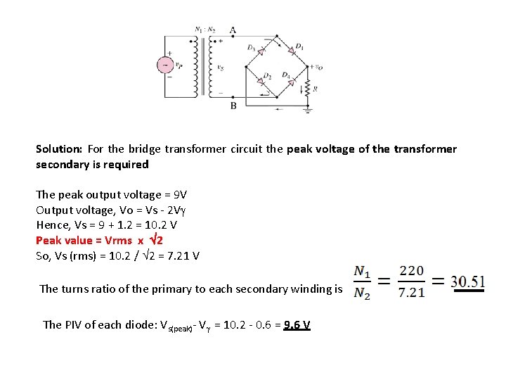 Solution: For the bridge transformer circuit the peak voltage of the transformer secondary is