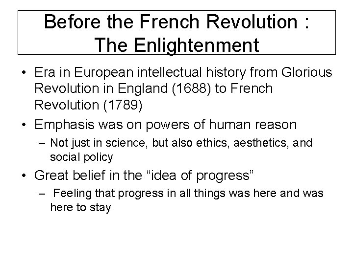 Before the French Revolution : The Enlightenment • Era in European intellectual history from