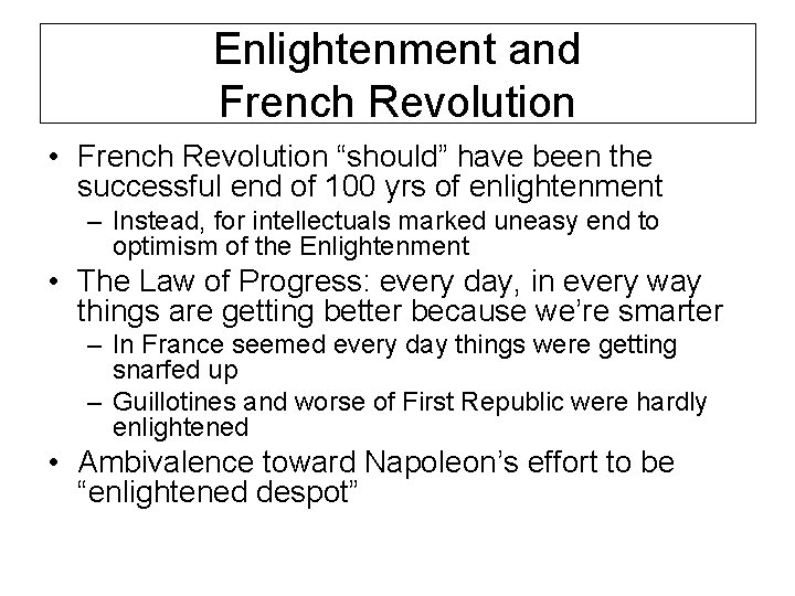 Enlightenment and French Revolution • French Revolution “should” have been the successful end of