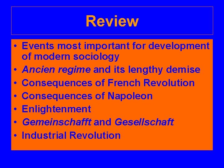 Review • Events most important for development of modern sociology • Ancien regime and