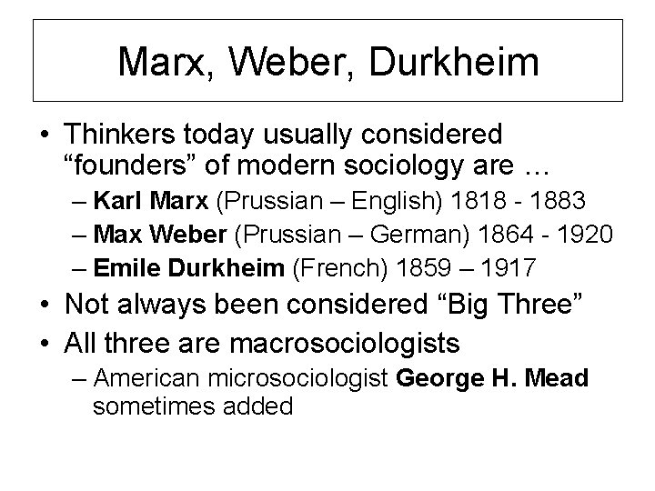 Marx, Weber, Durkheim • Thinkers today usually considered “founders” of modern sociology are …