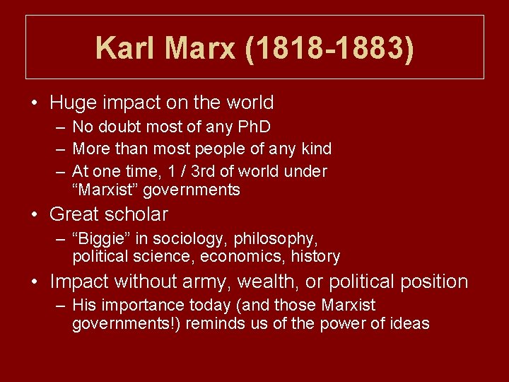 Karl Marx (1818 -1883) • Huge impact on the world – No doubt most