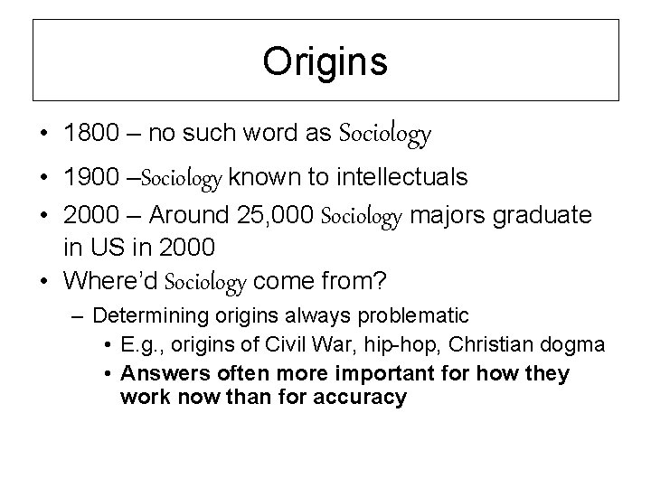 Origins • 1800 – no such word as Sociology • 1900 –Sociology known to