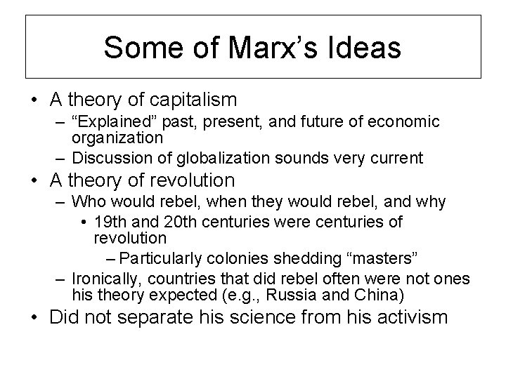 Some of Marx’s Ideas • A theory of capitalism – “Explained” past, present, and