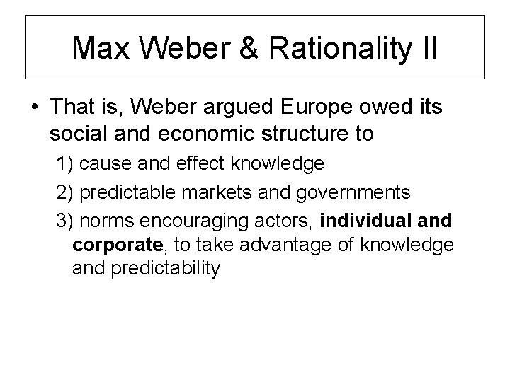 Max Weber & Rationality II • That is, Weber argued Europe owed its social