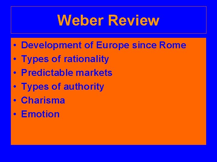 Weber Review • • • Development of Europe since Rome Types of rationality Predictable