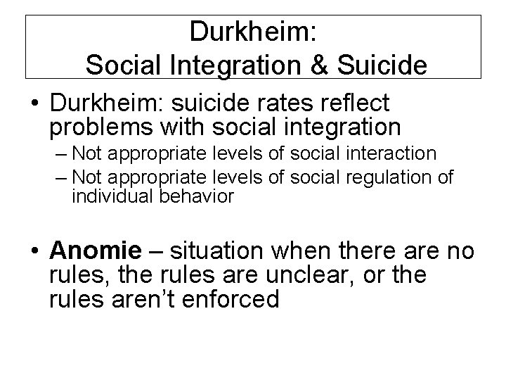 Durkheim: Social Integration & Suicide • Durkheim: suicide rates reflect problems with social integration