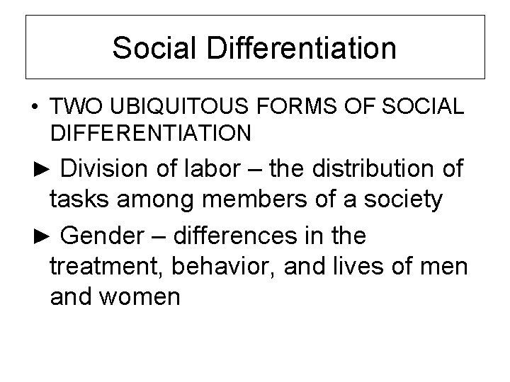 Social Differentiation • TWO UBIQUITOUS FORMS OF SOCIAL DIFFERENTIATION ► Division of labor –