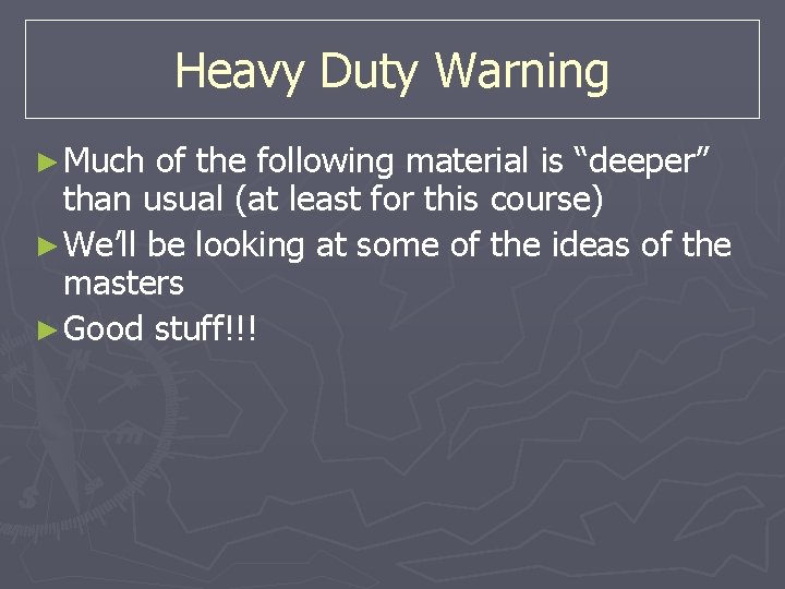 Heavy Duty Warning ► Much of the following material is “deeper” than usual (at