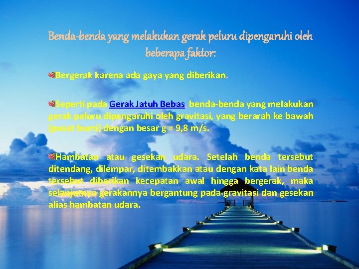 Benda-benda yang melakukan gerak peluru dipengaruhi oleh beberapa faktor: Bergerak karena ada gaya yang