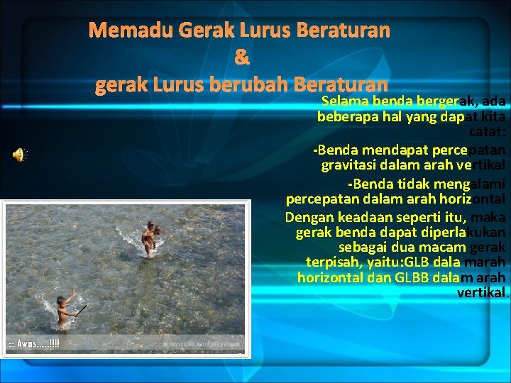 Memadu Gerak Lurus Beraturan & gerak Lurus berubah Beraturan Selama benda bergerak, ada beberapa