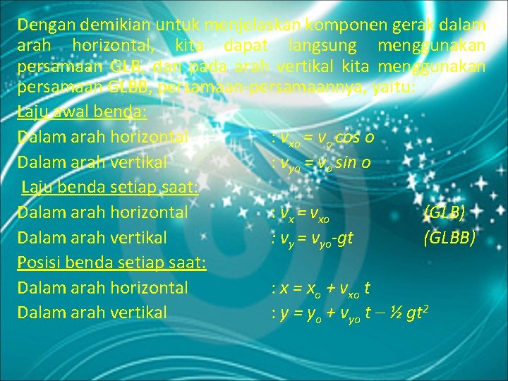 Dengan demikian untuk menjelaskan komponen gerak dalam arah horizontal, kita dapat langsung menggunakan persamaan