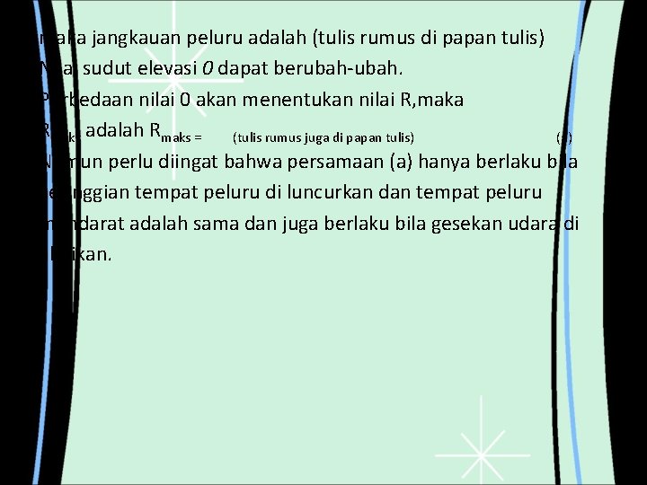 maka jangkauan peluru adalah (tulis rumus di papan tulis) Nilai sudut elevasi 0 dapat