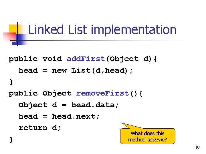 Linked List implementation public void add. First(Object d){ head = new List(d, head); }