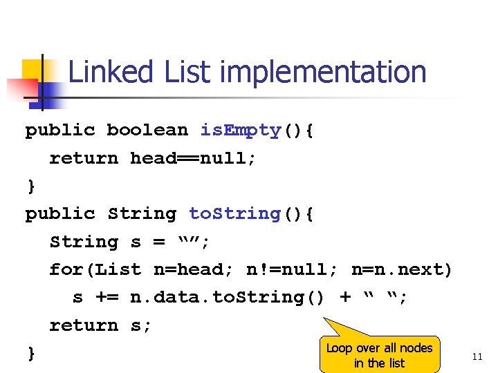 Linked List implementation public boolean is. Empty(){ return head==null; } public String to. String(){