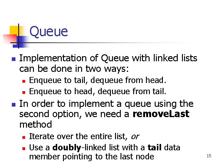 Queue n Implementation of Queue with linked lists can be done in two ways: