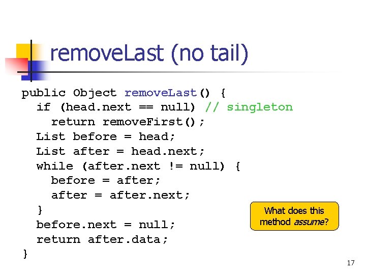 remove. Last (no tail) public Object remove. Last() { if (head. next == null)