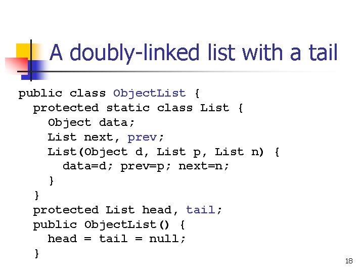 A doubly-linked list with a tail public class Object. List { protected static class