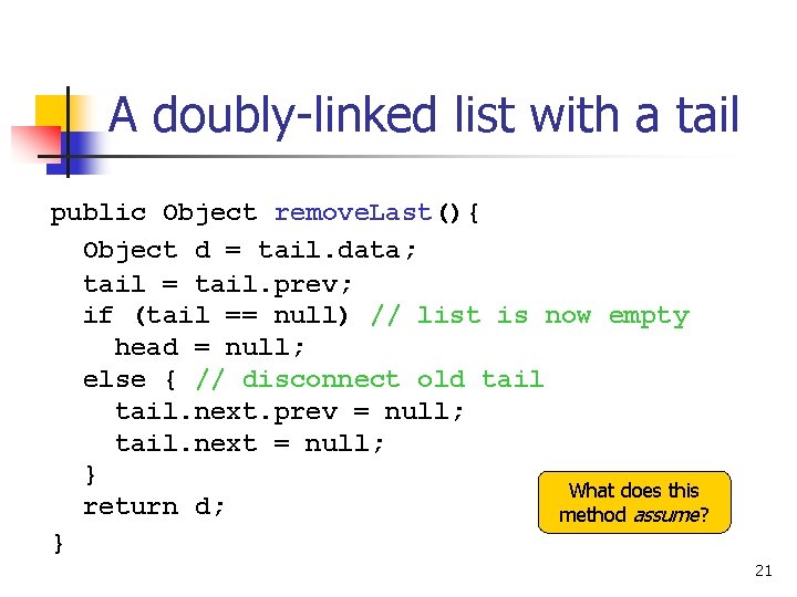 A doubly-linked list with a tail public Object remove. Last(){ Object d = tail.