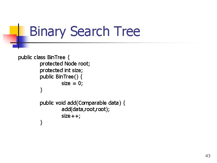 Binary Search Tree public class Bin. Tree { protected Node root; protected int size;