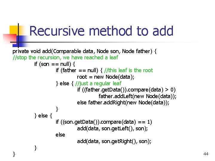 Recursive method to add private void add(Comparable data, Node son, Node father) { //stop