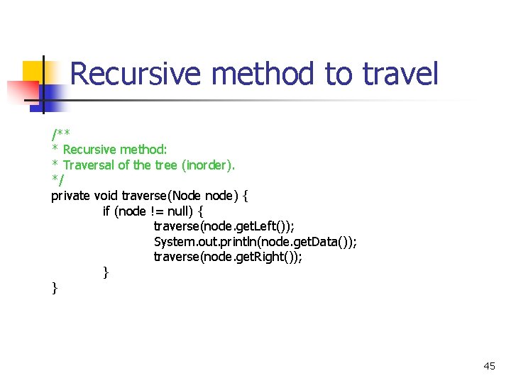 Recursive method to travel /** * Recursive method: * Traversal of the tree (inorder).