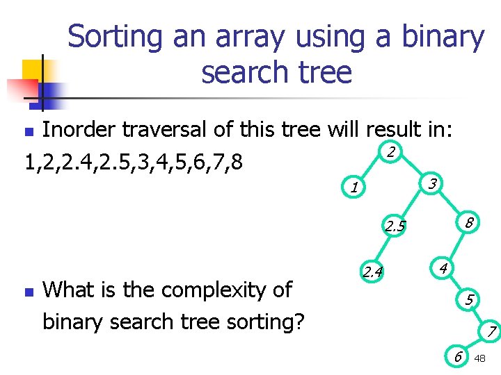 Sorting an array using a binary search tree Inorder traversal of this tree will