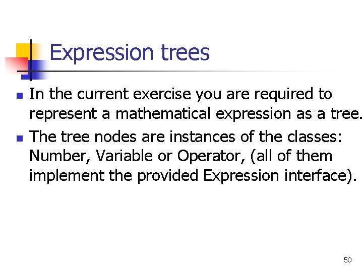 Expression trees n n In the current exercise you are required to represent a