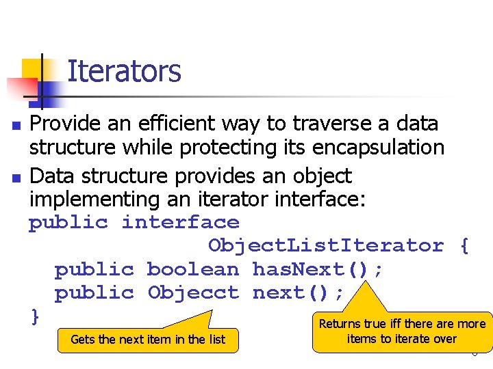 Iterators n n Provide an efficient way to traverse a data structure while protecting