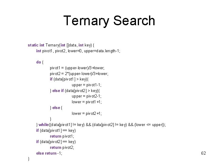 Ternary Search static int Ternary(int []data, int key) { int pivot 1, pivot 2,